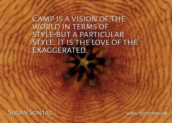 Susan Sontag Quote About Camp, Love, Particular, Terms, Vision: Camp Is A Vision Of...