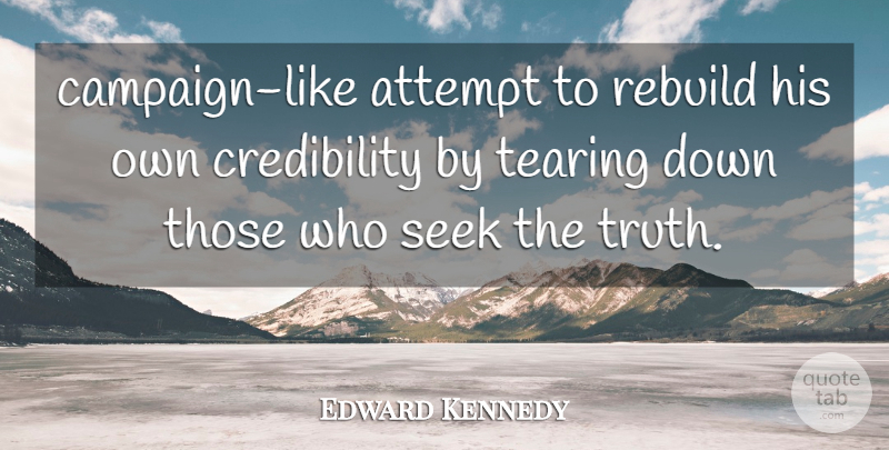 Edward Kennedy Quote About Attempt, Rebuild, Seek, Tearing: Campaign Like Attempt To Rebuild...