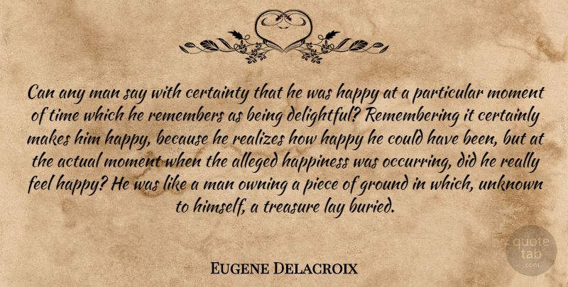 Eugene Delacroix Quote About Men, Pieces, Treasure: Can Any Man Say With...