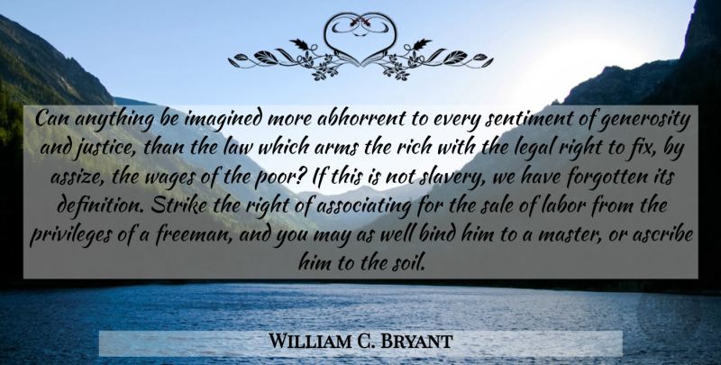 William C. Bryant Quote About Law, Justice, Generosity: Can Anything Be Imagined More...