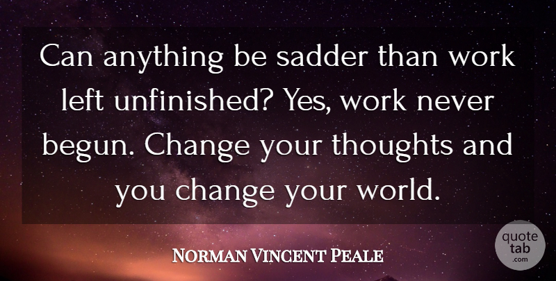 Norman Vincent Peale Quote About Libertarian, World, Unfinished: Can Anything Be Sadder Than...