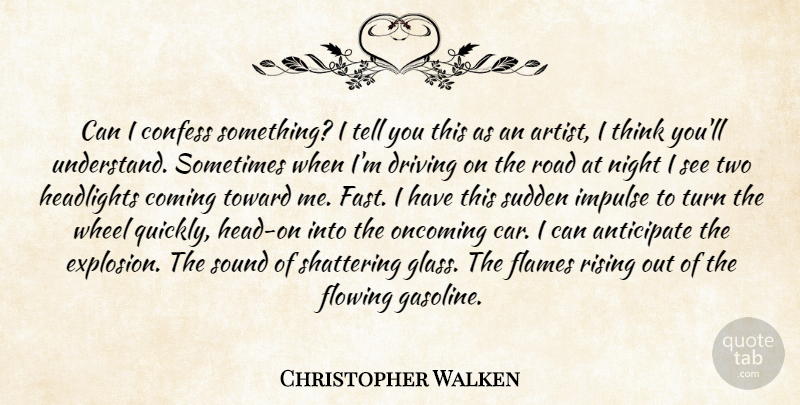 Christopher Walken Quote About Night, Thinking, Artist: Can I Confess Something I...