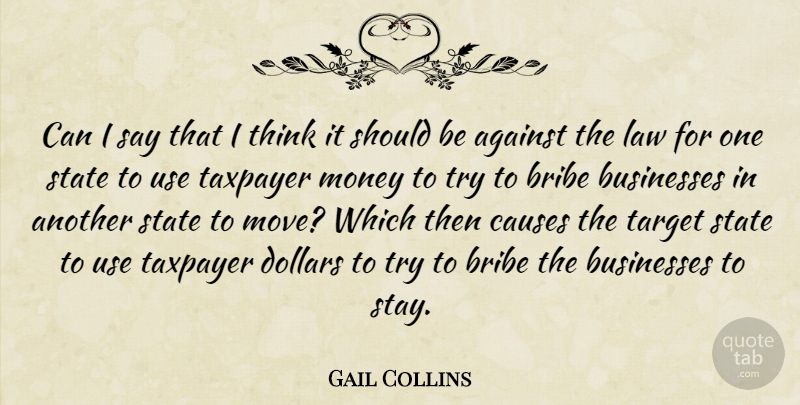 Gail Collins Quote About Moving, Thinking, Law: Can I Say That I...