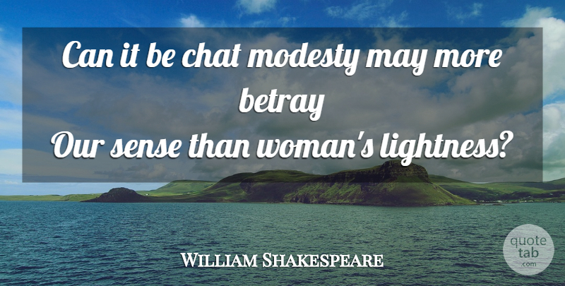 William Shakespeare Quote About May, Modesty, Betray: Can It Be Chat Modesty...