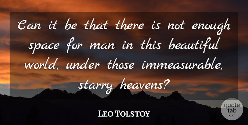 Leo Tolstoy Quote About Beautiful, Men, Space: Can It Be That There...