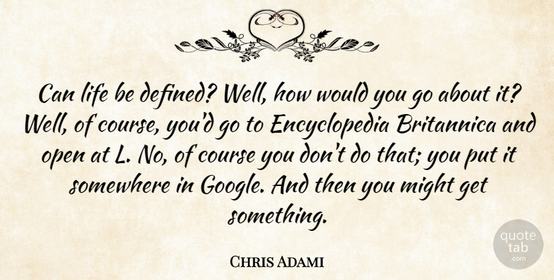 Chris Adami Quote About Course, Life, Might, Somewhere: Can Life Be Defined Well...