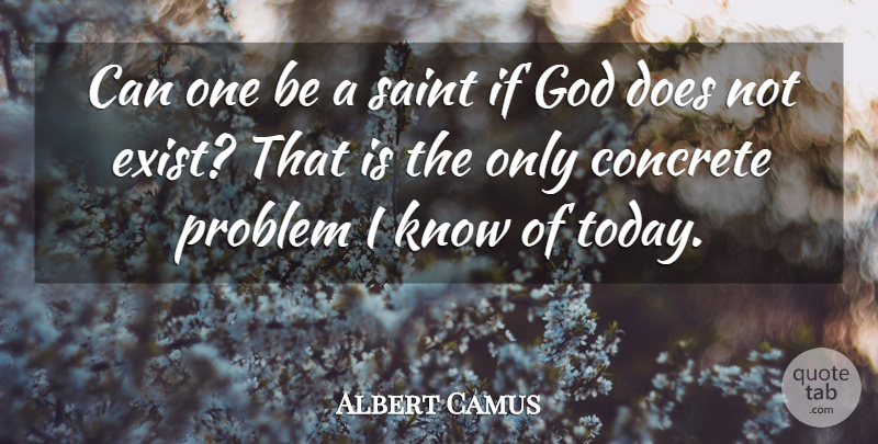 Albert Camus Quote About Atheist, Doe, Saint: Can One Be A Saint...