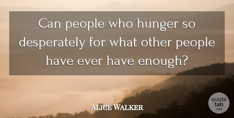 Alice Walker Quote About People: Can People Who Hunger So...