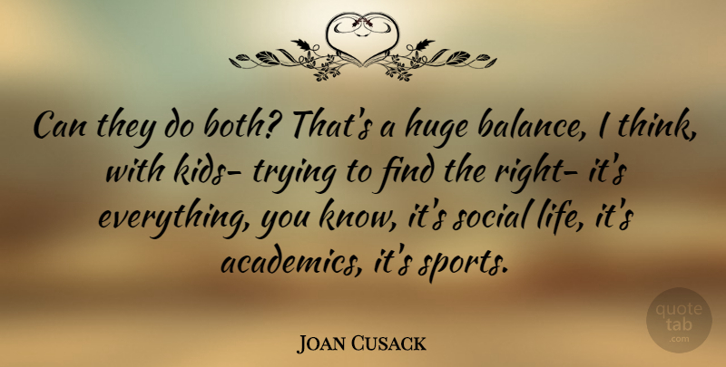 Joan Cusack Quote About Sports, Kids, Thinking: Can They Do Both Thats...