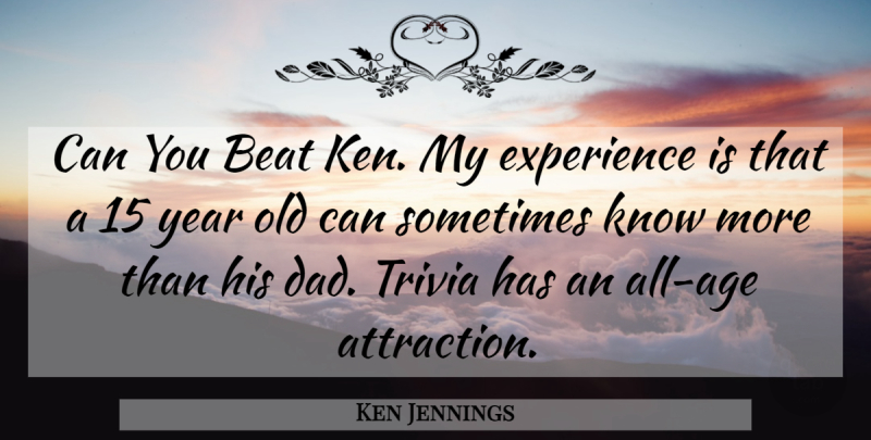 Ken Jennings Quote About Beat, Experience, Trivia, Year: Can You Beat Ken My...