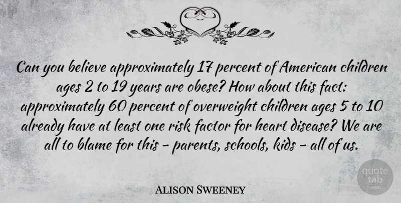 Alison Sweeney Quote About Children, Believe, Heart: Can You Believe Approximately 17...