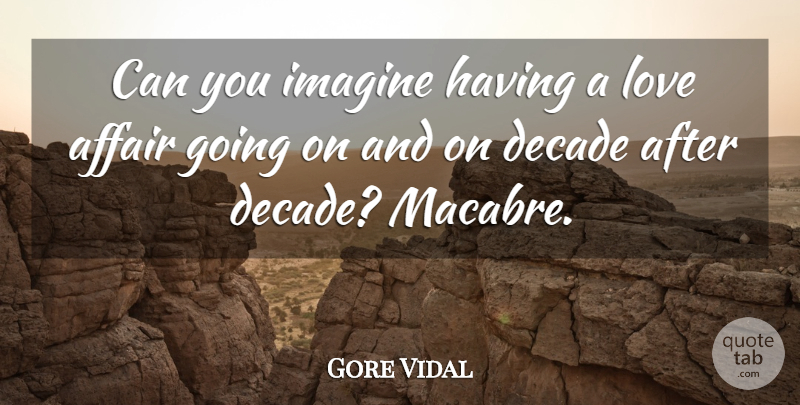 Gore Vidal Quote About Imagine, Affair, Macabre: Can You Imagine Having A...