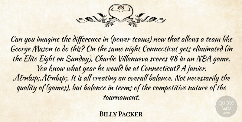 Billy Packer Quote About Balance, Charlie, Creating, Difference, Eight: Can You Imagine The Difference...