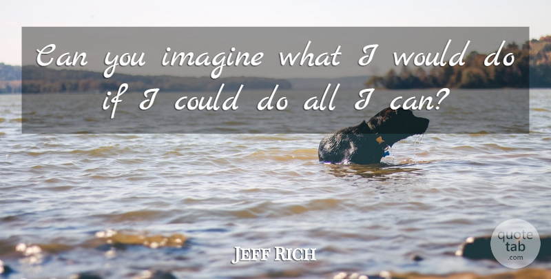 Jeff Rich Quote About Chinese Philosopher, Imagination: Can You Imagine What I...