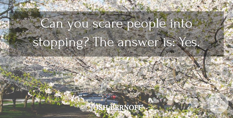 Josh Bernoff Quote About Answer, People, Scare: Can You Scare People Into...