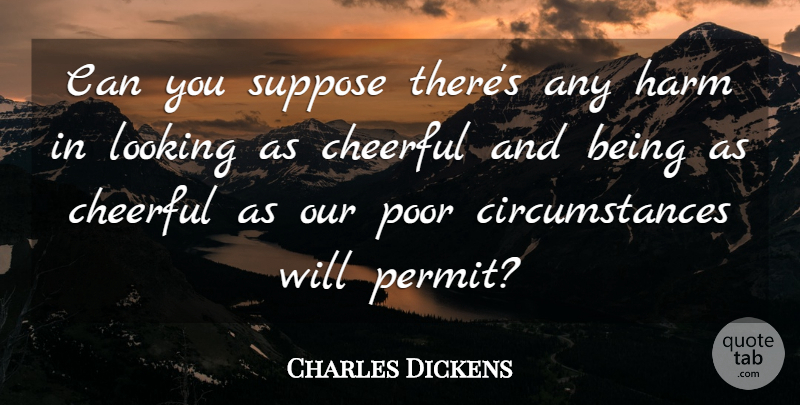 Charles Dickens Quote About Words Of Wisdom, Cheerful, Poor: Can You Suppose Theres Any...