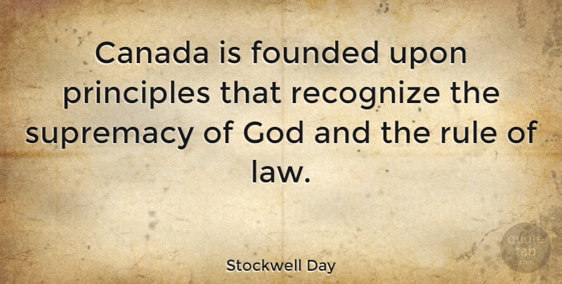 Stockwell Day Quote About Law, Canada, Principles: Canada Is Founded Upon Principles...