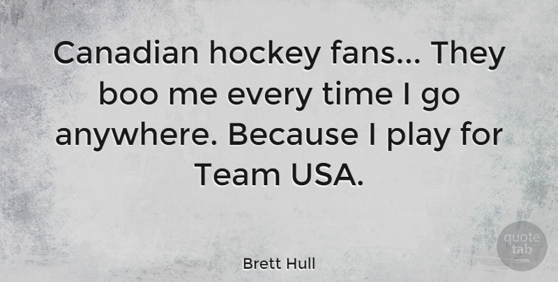 Brett Hull Quote About Team, Hockey, Usa: Canadian Hockey Fans They Boo...