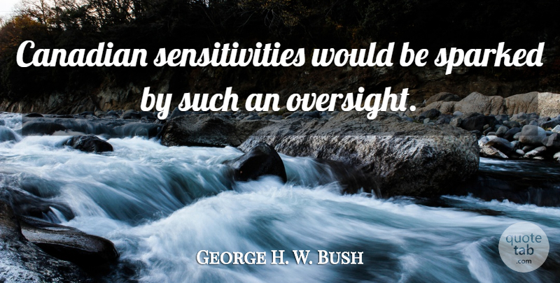 George H. W. Bush Quote About Canadian: Canadian Sensitivities Would Be Sparked...