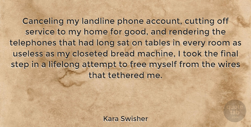 Kara Swisher Quote About Attempt, Bread, Cutting, Final, Free: Canceling My Landline Phone Account...