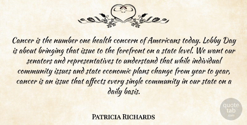 Patricia Richards Quote About Affects, Bringing, Cancer, Change, Community: Cancer Is The Number One...