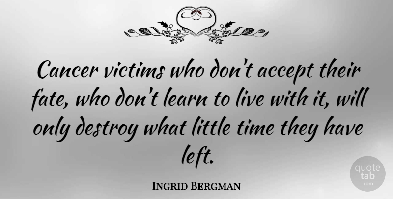Ingrid Bergman Quote About Cancer, Fate, Survival: Cancer Victims Who Dont Accept...