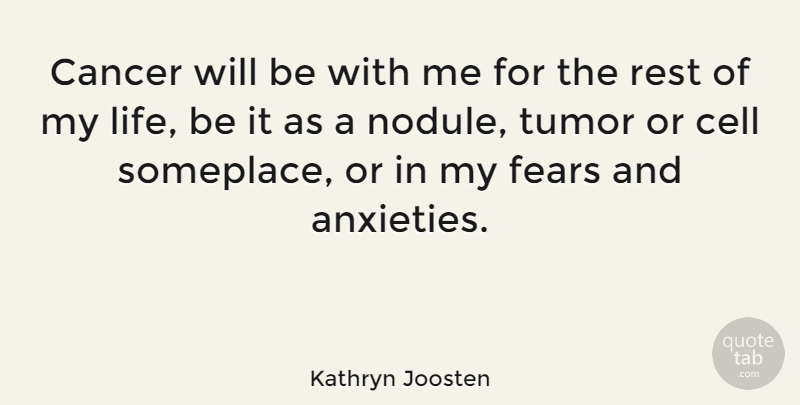 Kathryn Joosten Quote About Cell, Fears, Life, Tumor: Cancer Will Be With Me...