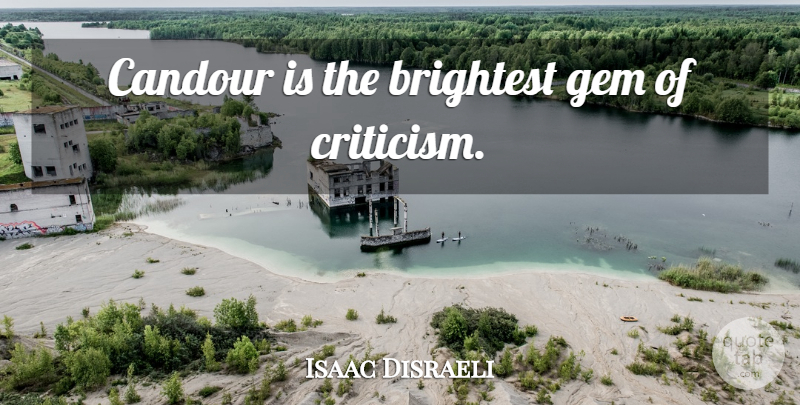 Isaac Disraeli Quote About Criticism, Candour, Gems: Candour Is The Brightest Gem...