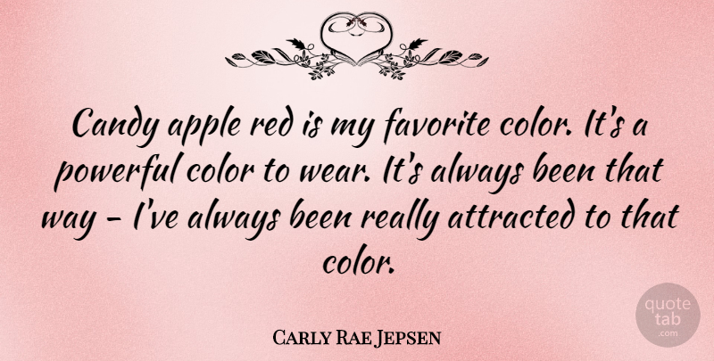 Carly Rae Jepsen Quote About Powerful, Color, Apples: Candy Apple Red Is My...