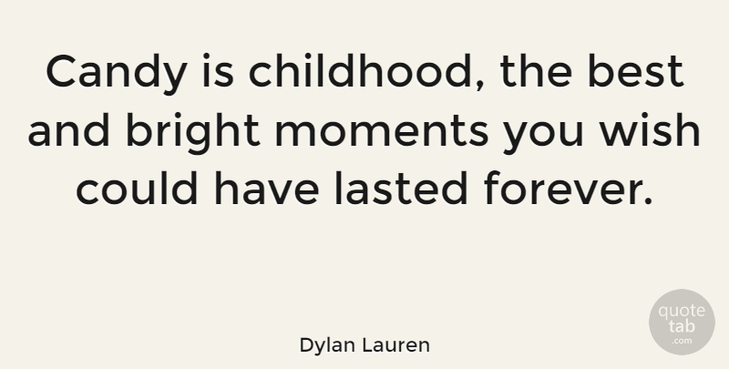 Dylan Lauren Quote About Forever, Childhood, Wish: Candy Is Childhood The Best...