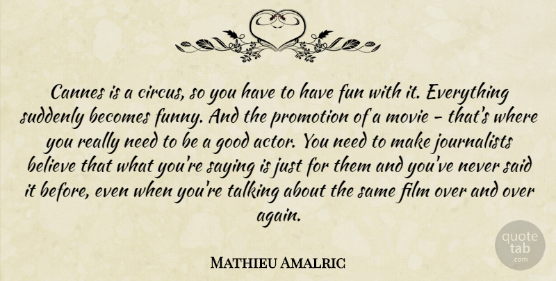 Mathieu Amalric Quote About Becomes, Believe, Cannes, Funny, Good: Cannes Is A Circus So...
