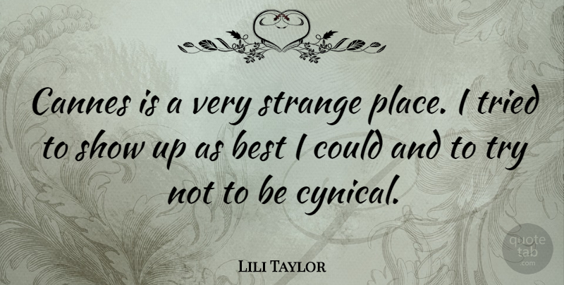 Lili Taylor Quote About Strange Places, Cynical, Trying: Cannes Is A Very Strange...