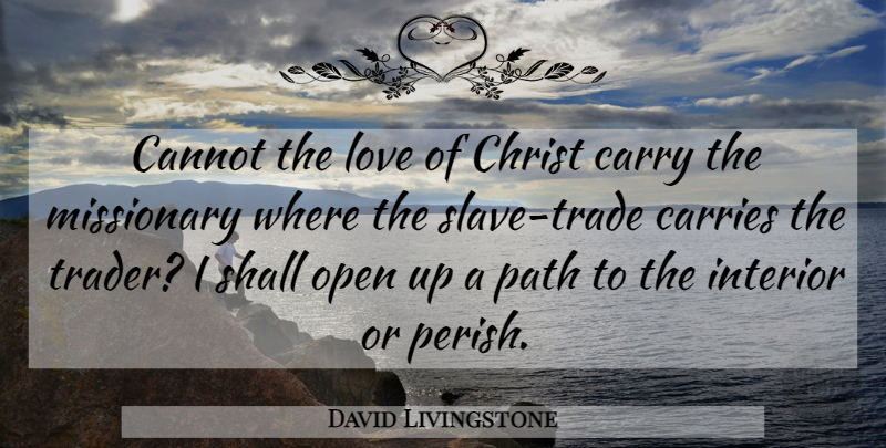 David Livingstone Quote About Missionary, Path, Christ: Cannot The Love Of Christ...