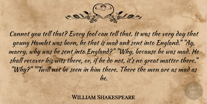 William Shakespeare Quote About Men, Mad, Matter: Cannot You Tell That Every...