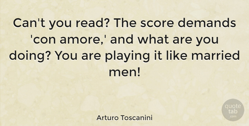 Arturo Toscanini Quote About Love, Funny, Marriage: Cant You Read The Score...
