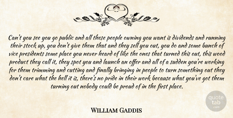 William Gaddis Quote About Bringing, Bunch, Call, Care, Cutting: Cant You See You Go...