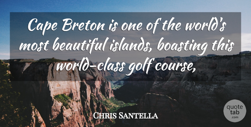 Chris Santella Quote About Beautiful, Boasting, Cape, Golf: Cape Breton Is One Of...