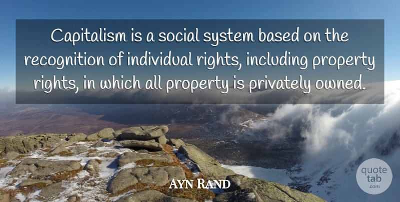 Ayn Rand Quote About Rights, Recognition, Individual: Capitalism Is A Social System...