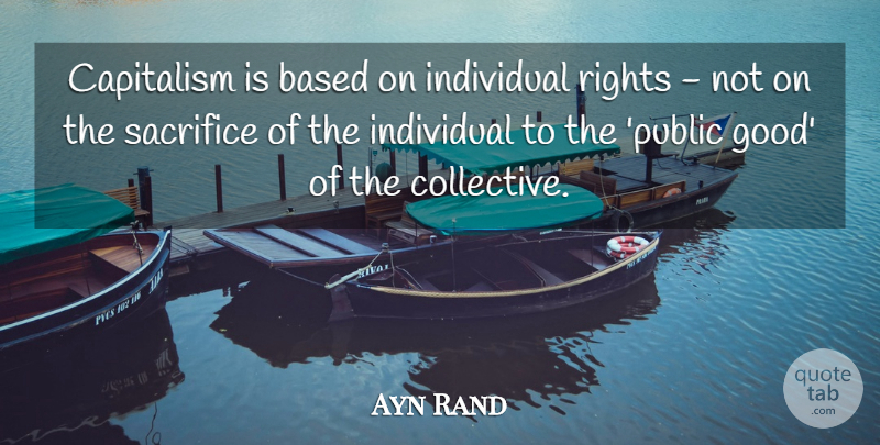 Ayn Rand Quote About Sacrifice, Rights, Individual: Capitalism Is Based On Individual...