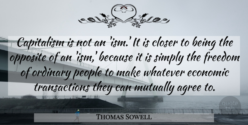 Thomas Sowell Quote About Opposites, People, Liberty: Capitalism Is Not An Ism...