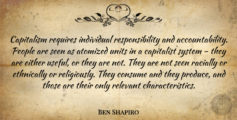 Ben Shapiro Quote About Capitalist, Consume, Either, People, Relevant: Capitalism Requires Individual Responsibility And...