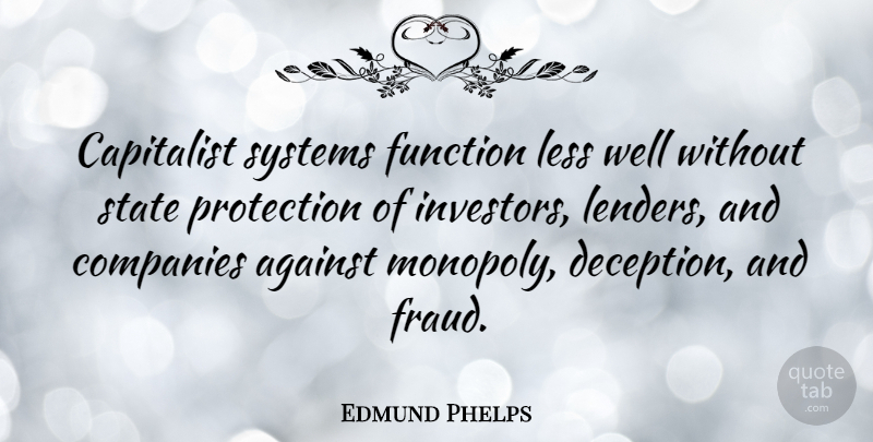 Edmund Phelps Quote About Against, Capitalist, Companies, Function, Less: Capitalist Systems Function Less Well...
