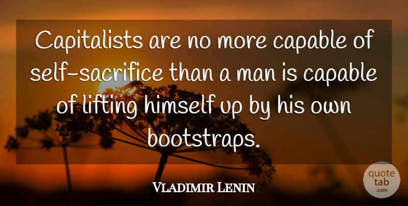 Vladimir Lenin Quote About Business, Sacrifice, Men: Capitalists Are No More Capable...