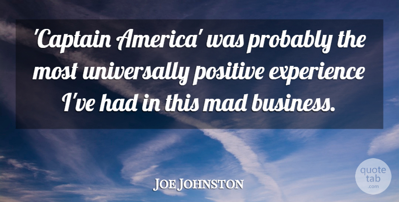 Joe Johnston Quote About Business, Experience, Mad, Positive: Captain America Was Probably The...