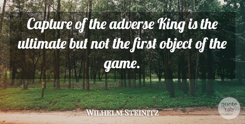 Wilhelm Steinitz Quote About Kings, Games, Chess Game: Capture Of The Adverse King...