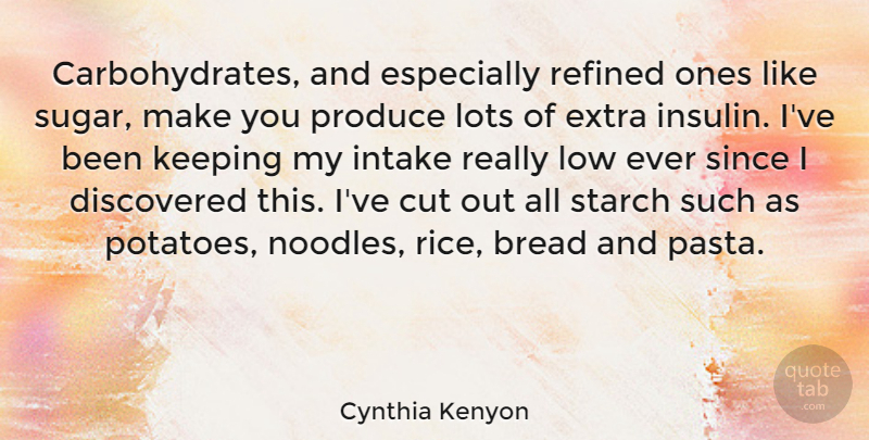 Cynthia Kenyon Quote About Cutting, Pasta, Sugar: Carbohydrates And Especially Refined Ones...