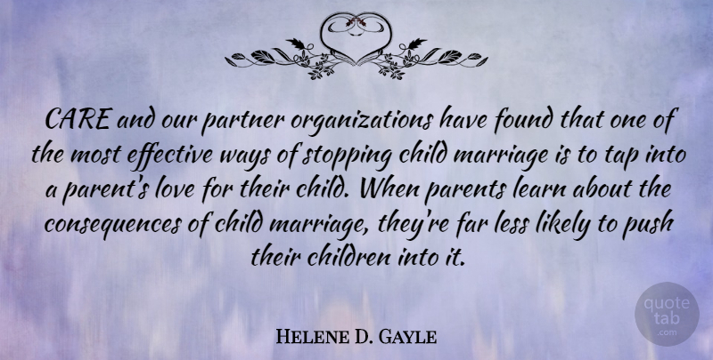 Helene D. Gayle Quote About Care, Child, Children, Consequences, Effective: Care And Our Partner Organizations...