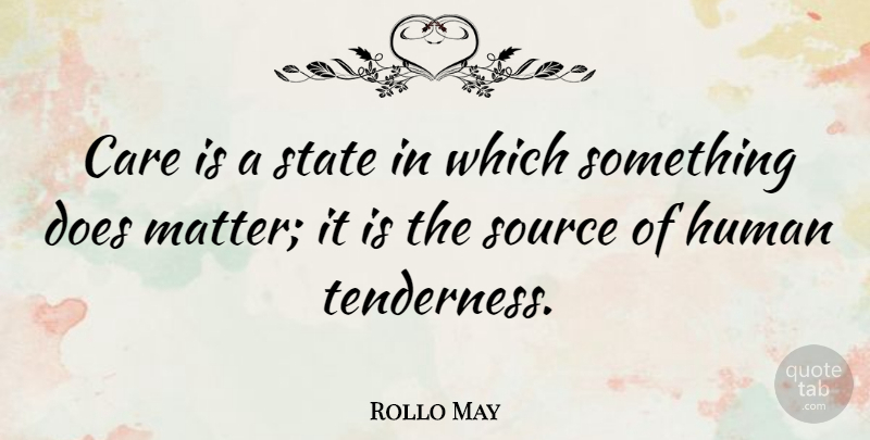 Rollo May Quote About Care, Matter, Doe: Care Is A State In...
