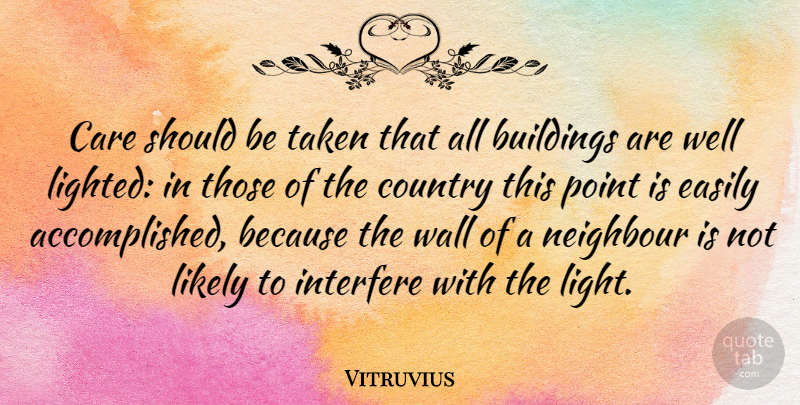 Vitruvius Quote About Country, Easily, Interfere, Likely, Neighbour: Care Should Be Taken That...