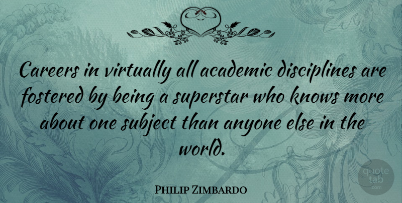 Philip Zimbardo Quote About Careers, Discipline, World: Careers In Virtually All Academic...